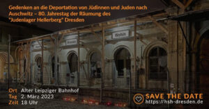 
Aufruf: „Gedenken an die Deportation von Jüdinnen*Juden aus Dresden nach Auschwitz – 80. Jahrestag der Räumung des ‚Judenlagers Hellerberg‘“